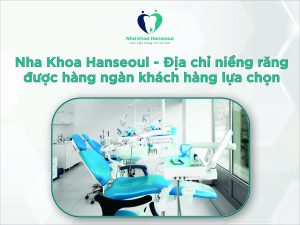 nha khoa Hanseoul địa chỉ niềng răng thẩm mỹ uy tín